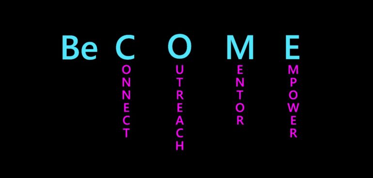 BeCOME, Connect, Outreach, Mentor, Empower