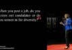 TedX Quote image - When you post a job, do you screen out candidates or do you screen in for diversity?